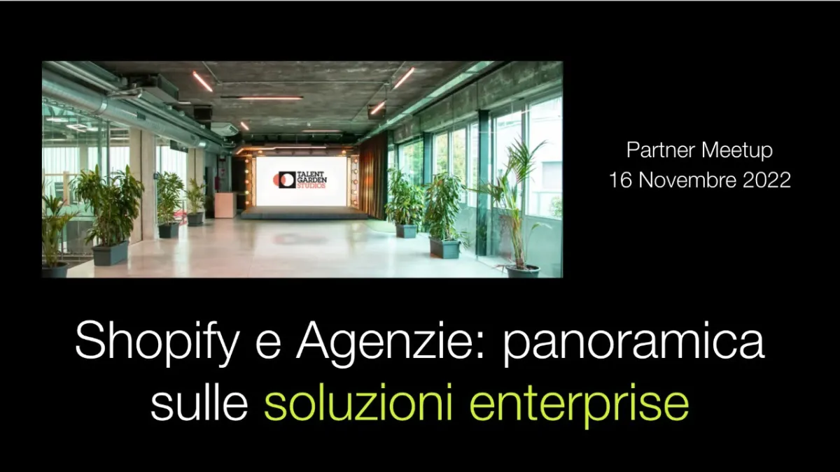 Shopify Partner Meetup 2022: l'evento e le slide